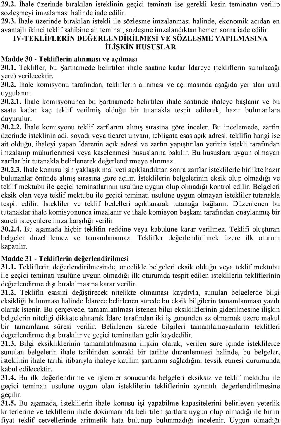 IV-TEKLĠFLERĠN DEĞERLENDĠRĠLMESĠ VE SÖZLEġME YAPILMASINA ĠLĠġKĠN HUSUSLAR Madde 30 - Tekliflerin alınması ve açılması 30.1.