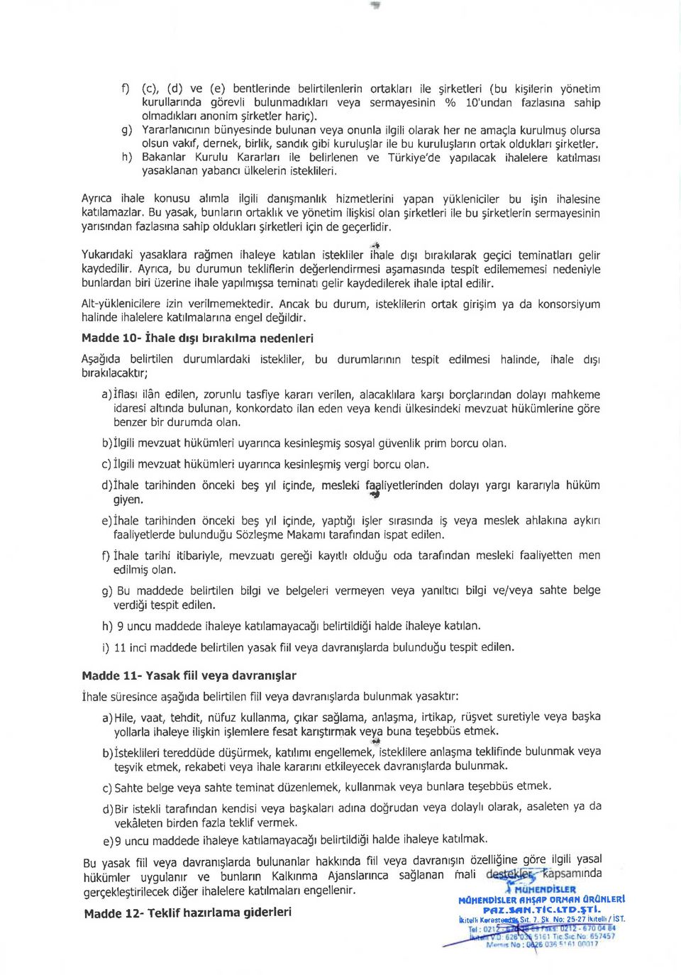 g) Yararlanrcrnrn blinyesinde bulunan veya onunla ilgili olarak her ne amaela kurulmug olursa olsun vakrf, dernek, birlik, sandrk gibi kuruluglar ile bu kuruluglarrn ortak olduklarr girketler.