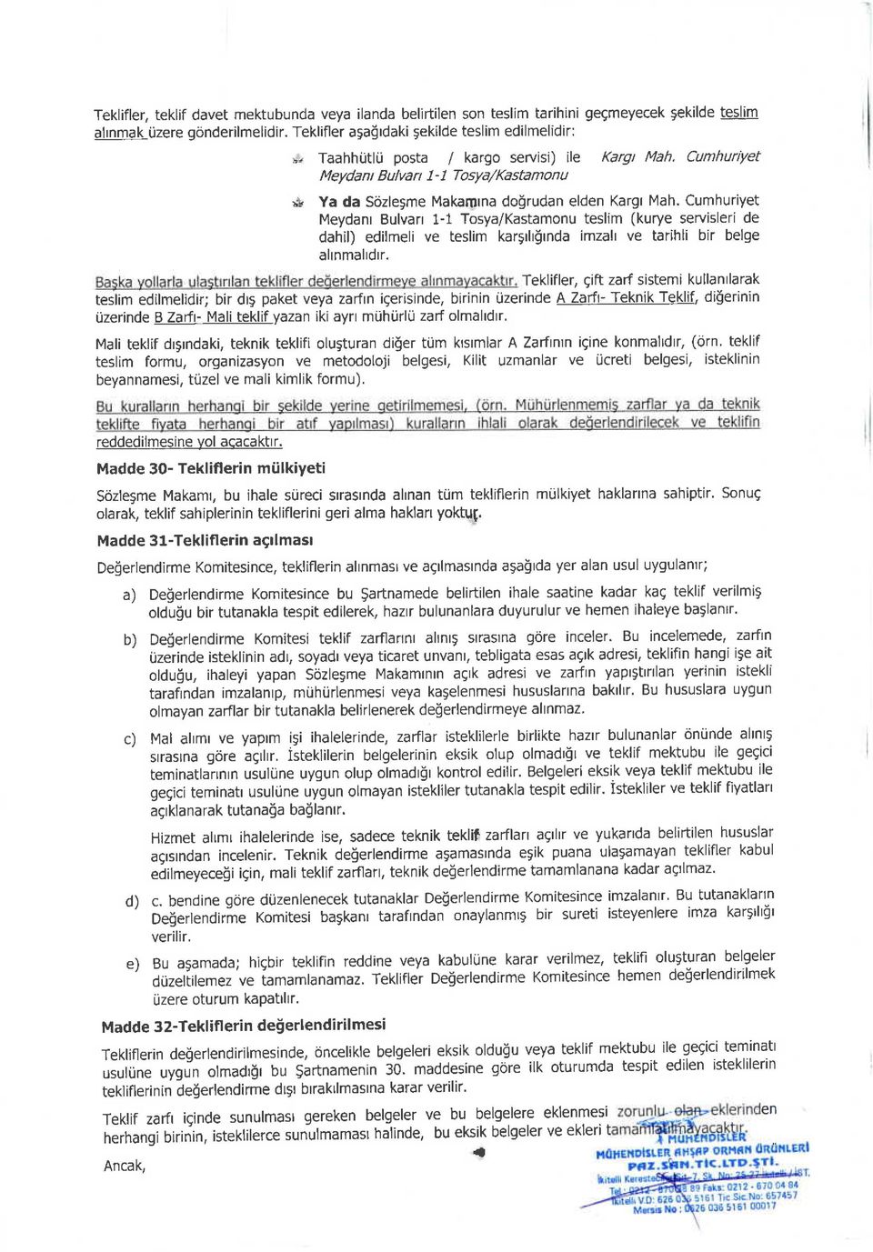 Cumhuriyet Meydanr Bulvan 1-1 Tosya/Kastamonu teslim (kurye servisleri de dahil) edilmeli ve teslim kar5rlrlrnda imzalt ve tarihli bir belge alnmaldrr.