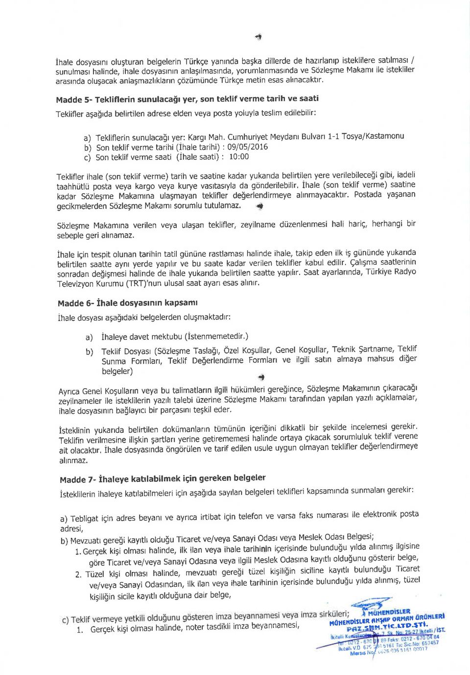 anlasmazltklartn gozijmilnde Tijrkge metin esas allnacaktlr' Madde 5- Tekliflerin sunulaca$t yer, son teklif verme tarih ve saati Teklifler aga{rda belirtilen adrese elden veya posta yoluyla teslim