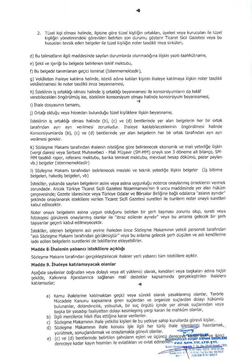 hususlarr tevsik eden belgeler ile tlizel kisiligin noter tasdikli imza sirkiileri, d) Bu talimatlann ilgili maddesinde sayrlan durumlarda olunmadr$rna iligkin yazrh taahhlitname, e) 9ekli ve igerigi