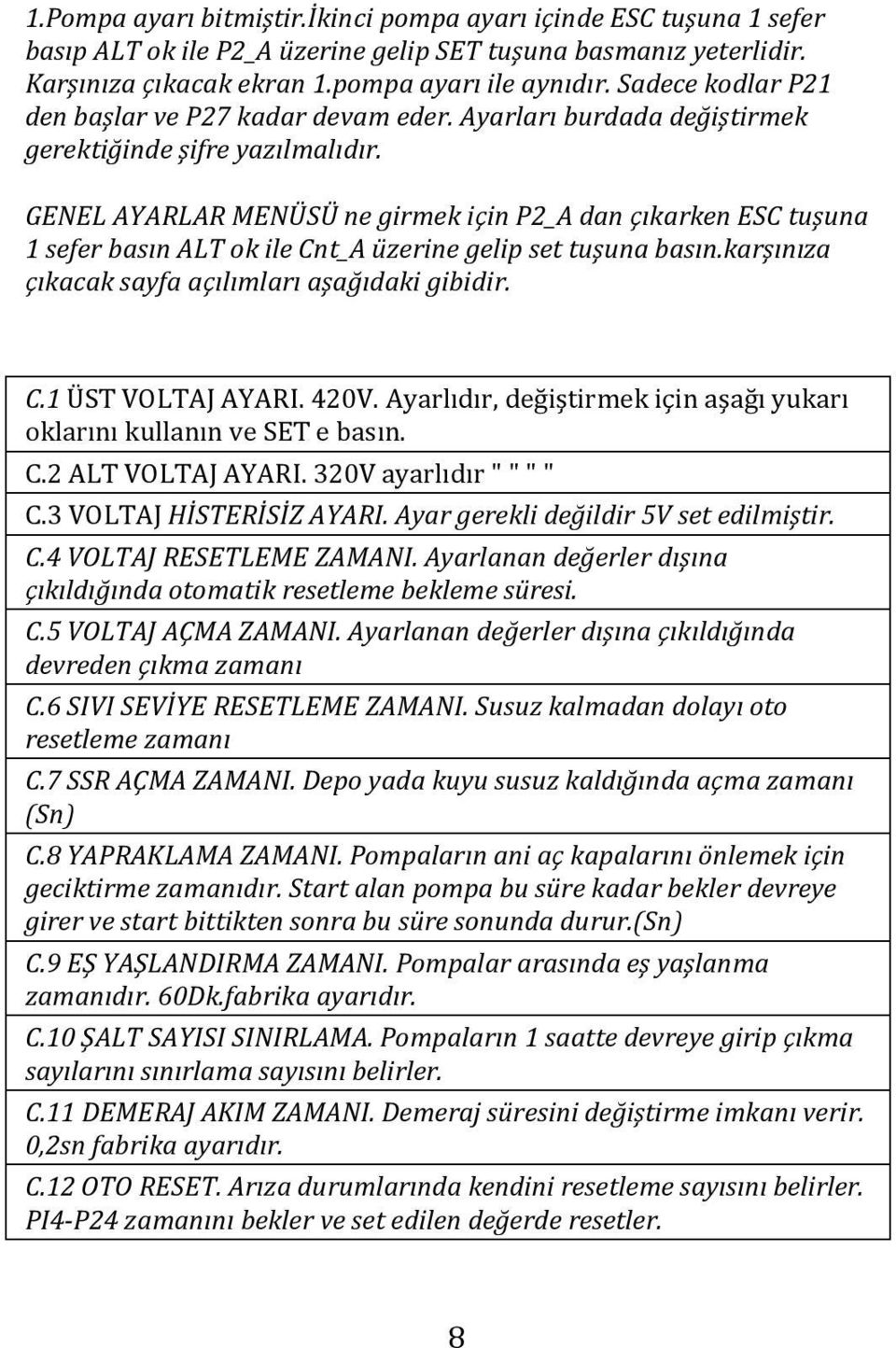 GENEL AYARLAR MENÜSÜ ne girmek için P2_A dan çıkarken ESC tuşuna 1 sefer basın ALT ok ile Cnt_A üzerine gelip set tuşuna basın.karşınıza çıkacak sayfa açılımları aşağıdaki gibidir. C.1 ÜST VOLTAJ AYARI.