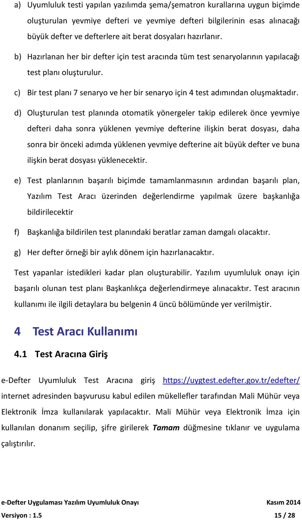 c) Bir test planı 7 senaryo ve her bir senaryo için 4 test adımından oluşmaktadır.