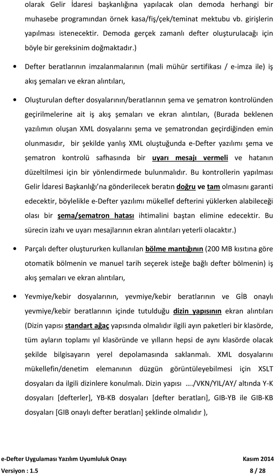 ) Defter beratlarının imzalanmalarının (mali mühür sertifikası / e-imza ile) iş akış şemaları ve ekran alıntıları, Oluşturulan defter dosyalarının/beratlarının şema ve şematron kontrolünden