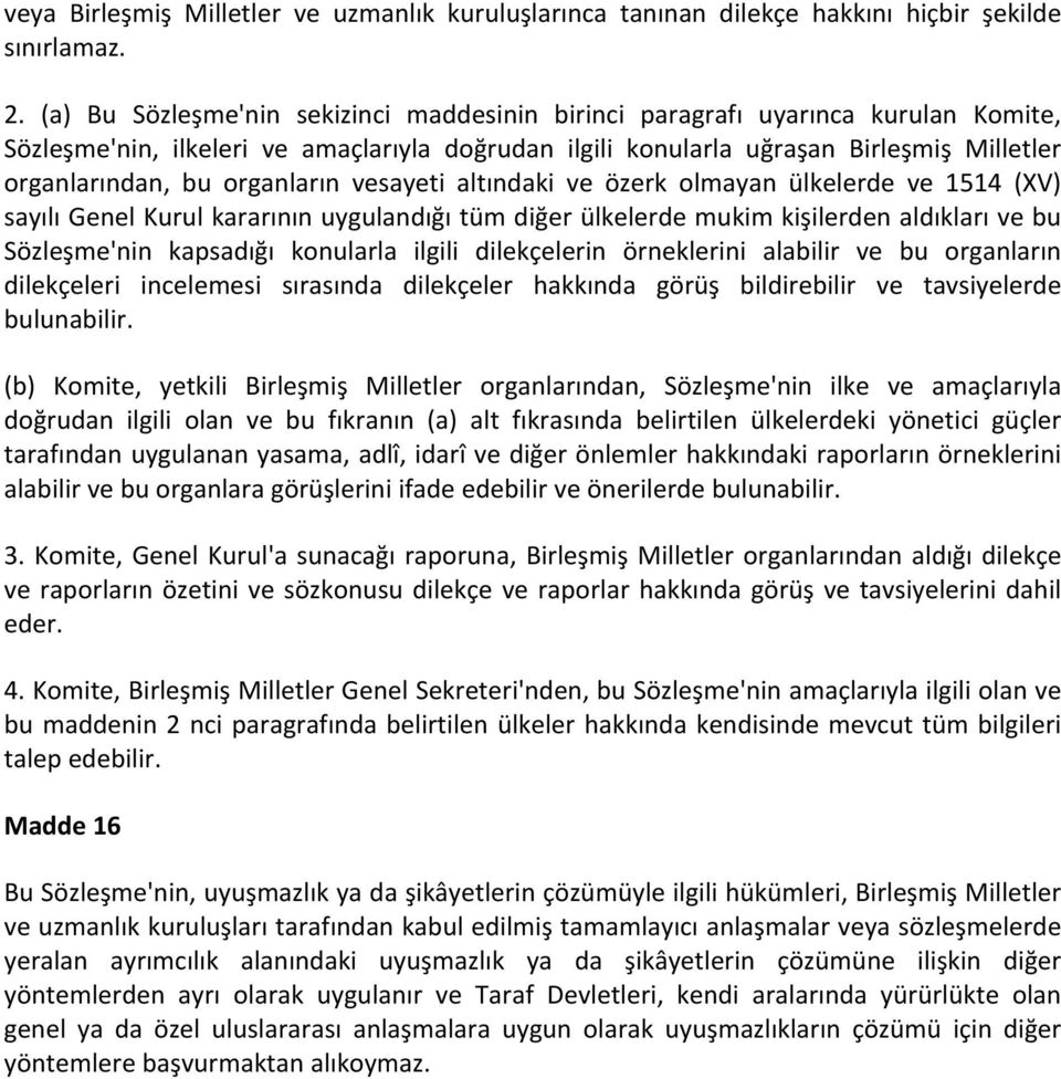 organların vesayeti altındaki ve özerk olmayan ülkelerde ve 1514 (XV) sayılı Genel Kurul kararının uygulandığı tüm diğer ülkelerde mukim kişilerden aldıkları ve bu Sözleşme'nin kapsadığı konularla