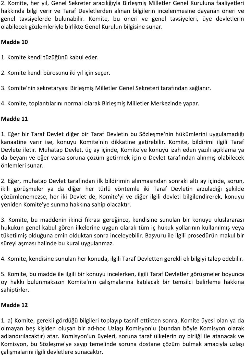 Komite kendi bürosunu iki yıl için seçer. 3. Komite'nin sekretaryası Birleşmiş Milletler Genel Sekreteri tarafından sağlanır. 4.