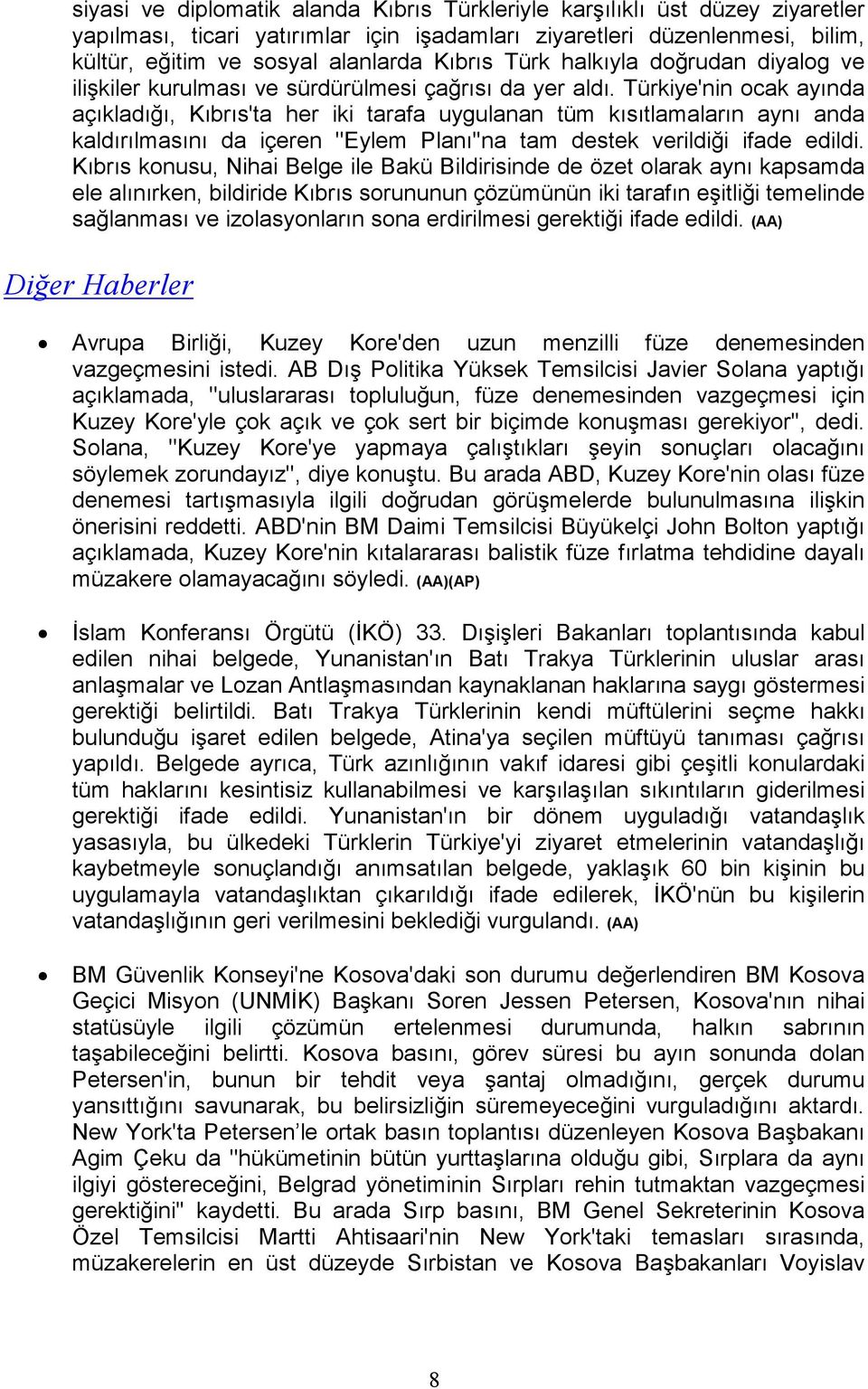 Türkiye'nin ocak ayında açıkladığı, Kıbrıs'ta her iki tarafa uygulanan tüm kısıtlamaların aynı anda kaldırılmasını da içeren ''Eylem Planı''na tam destek verildiği ifade edildi.