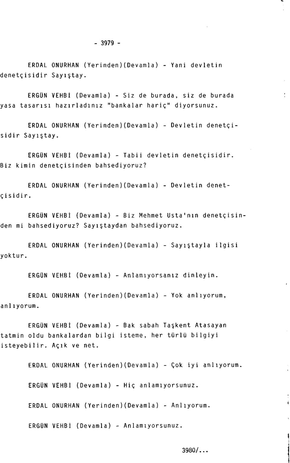 ERDAL ONURHAN (Yerinden)(Devamla) - Devletin denetçisidir. ERGÜN VEHBİ (Devamla) - Biz Mehmet Usta'nın denetçisinden mi bahsediyoruz? Sayıştaydan bahsediyoruz. yoktur.