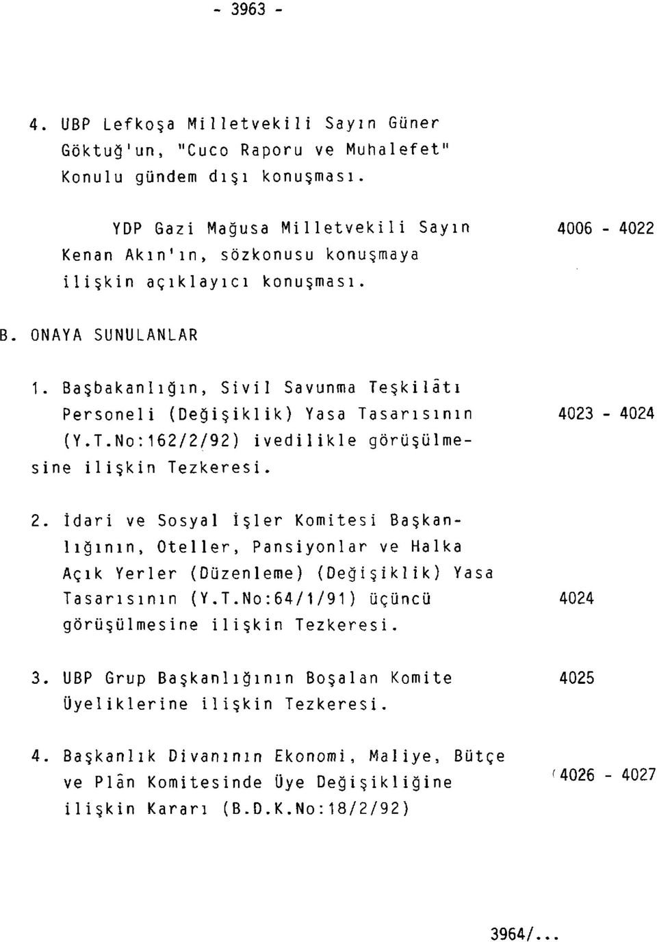 Başbakanlığın, Sivil Savunma Teşkilâtı Personeli (Değişiklik) Yasa Tasarısının 4023-4024 (Y.T.No:162/2/92) ivedilikle görüşülmesine ilişkin Tezkeresi. 2.