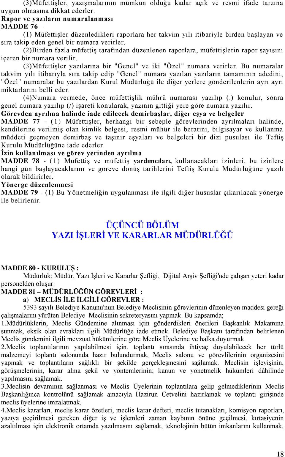 (2)Birden fazla müfettiş tarafından düzenlenen raporlara, müfettişlerin rapor sayısını içeren bir numara verilir. (3)Müfettişler yazılarına bir "Genel" ve iki "Özel" numara verirler.