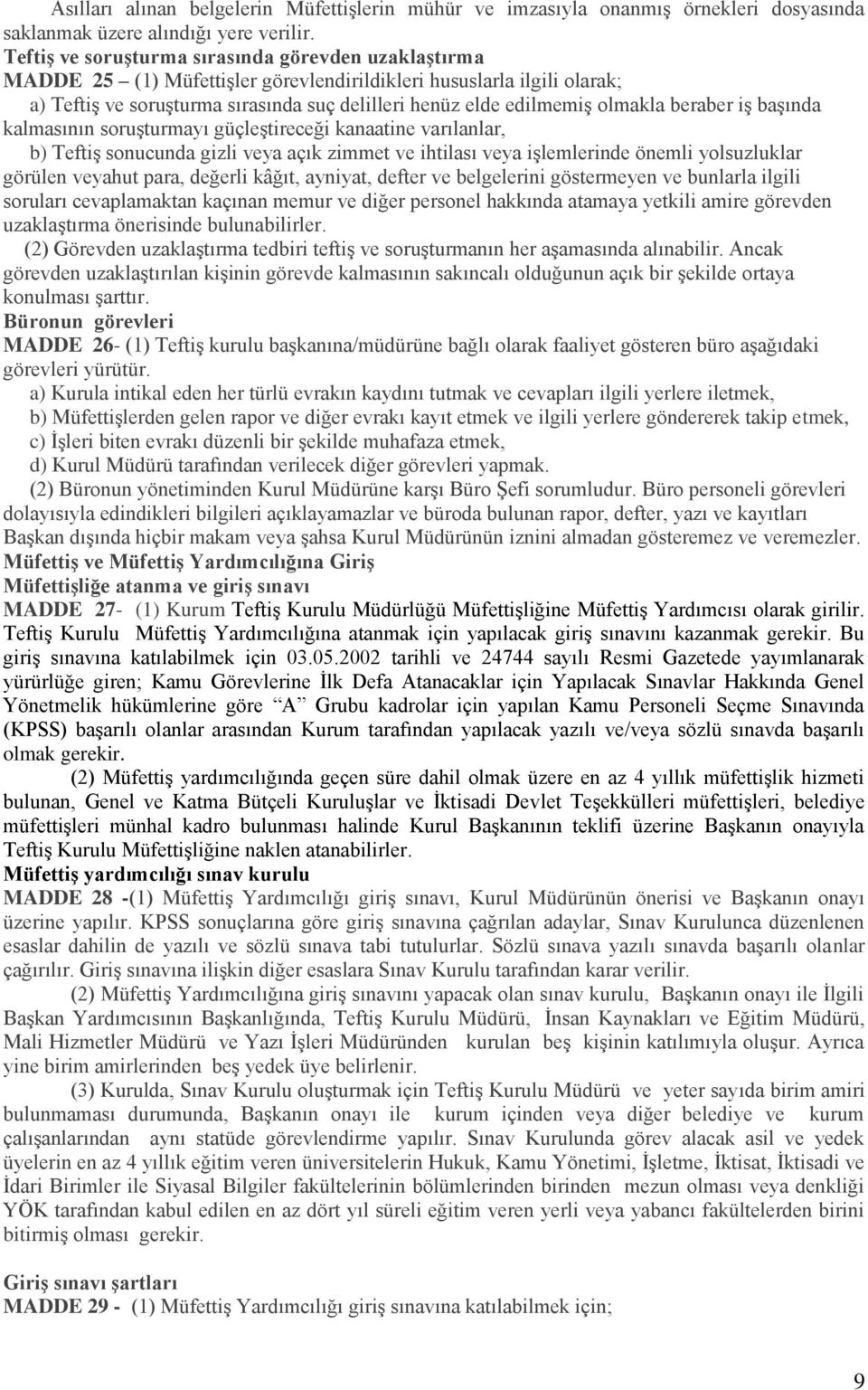 olmakla beraber iş başında kalmasının soruşturmayı güçleştireceği kanaatine varılanlar, b) Teftiş sonucunda gizli veya açık zimmet ve ihtilası veya işlemlerinde önemli yolsuzluklar görülen veyahut