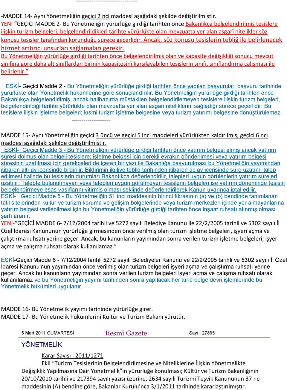 asgarî nitelikler söz konusu tesisler tarafından korunduğu sürece geçerlidir. Ancak, söz konusu tesislerin tebliğ ile belirlenecek hizmet arttırıcı unsurları sağlamaları gerekir.