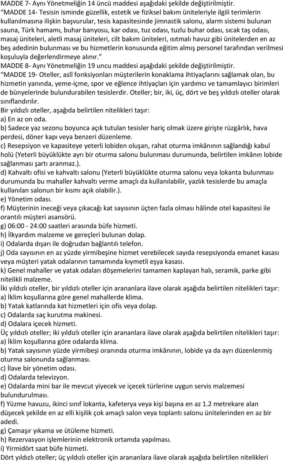 hamamı, buhar banyosu, kar odası, tuz odası, tuzlu buhar odası, sıcak taş odası, masaj üniteleri, aletli masaj üniteleri, cilt bakım üniteleri, ısıtmalı havuz gibi ünitelerden en az beş adedinin