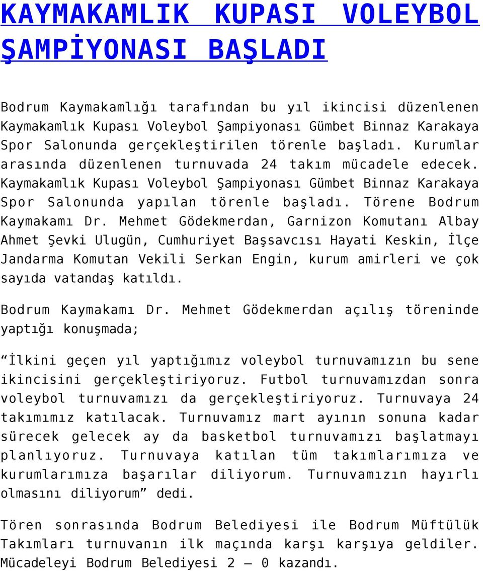 Kaymakamlık Kupası Voleybol Şampiyonası Gümbet Binnaz Karakaya Spor Salonunda yapılan törenle başladı. Törene Bodrum Kaymakamı Dr.