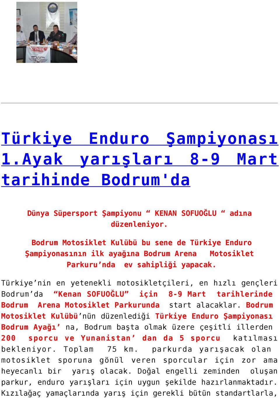 Türkiye nin en yetenekli motosikletçileri, en hızlı gençleri Bodrum da Kenan SOFUOĞLU için 8-9 Mart tarihlerinde Bodrum Arena Motosiklet Parkurunda start alacaklar.