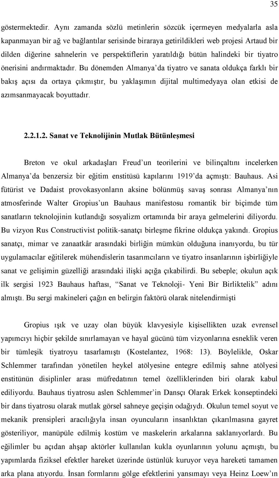 yaratıldığı bütün halindeki bir tiyatro önerisini andırmaktadır.