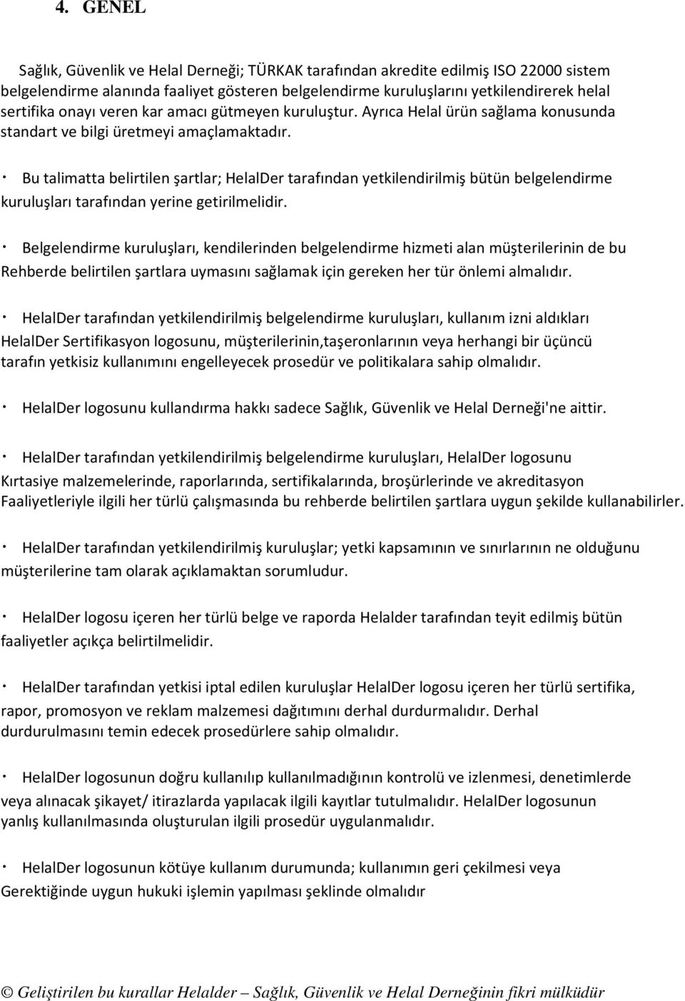 Bu talimatta belirtilen şartlar; HelalDer tarafından yetkilendirilmiş bütün belgelendirme kuruluşları tarafından yerine getirilmelidir.