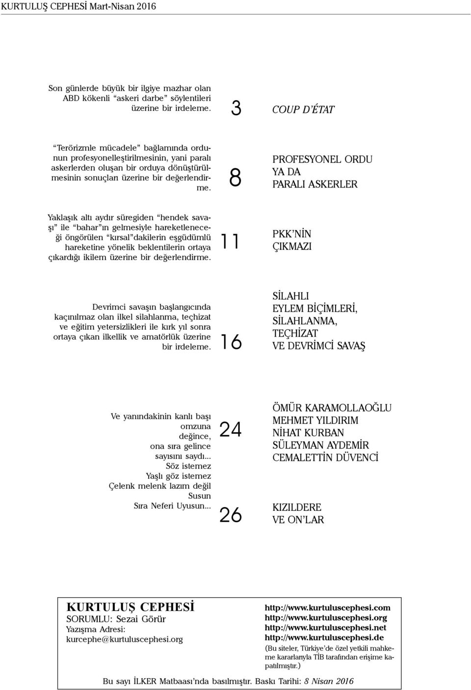 8 PROFESYONEL ORDU YA DA PARALI ASKERLER Yaklaşık altı aydır süregiden hendek savaşı ile bahar ın gelmesiyle hareketleneceği öngörülen kırsal dakilerin eşgüdümlü hareketine yönelik beklentilerin