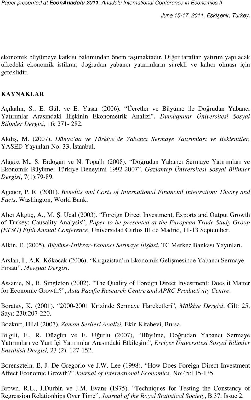 Ücretler ve Büyüme ile Doğrudan Yabancı Yatırımlar Arasındaki İlişkinin Ekonometrik Analizi, Dumlupınar Üniversitesi Sosyal Bilimler Dergisi, 16: 271-282. Akdiş, M. (2007).