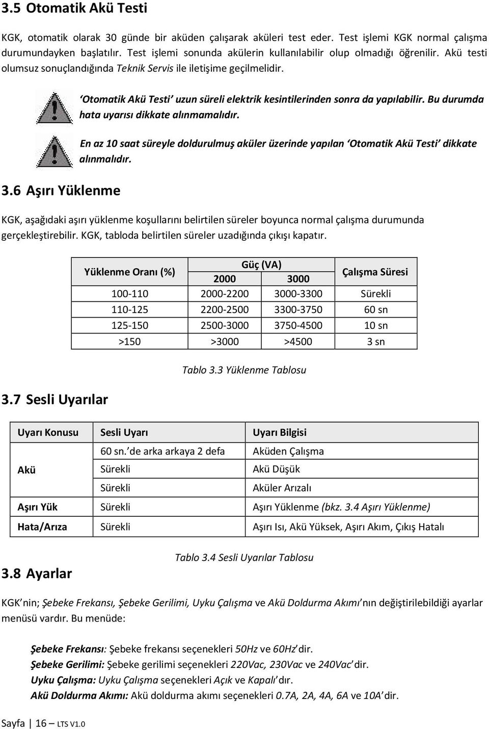 6 Aşırı Yüklenme Otomatik Akü Testi uzun süreli elektrik kesintilerinden sonra da yapılabilir. Bu durumda hata uyarısı dikkate alınmamalıdır.