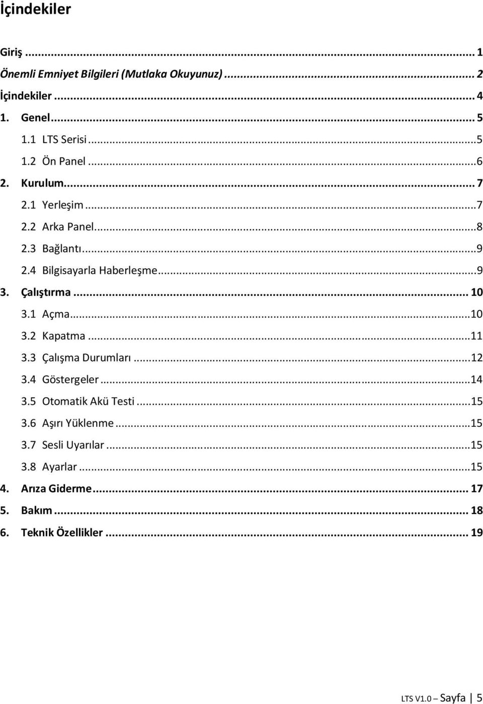 1 Açma... 10 3.2 Kapatma... 11 3.3 Çalışma Durumları... 12 3.4 Göstergeler... 14 3.5 Otomatik Akü Testi... 15 3.6 Aşırı Yüklenme.