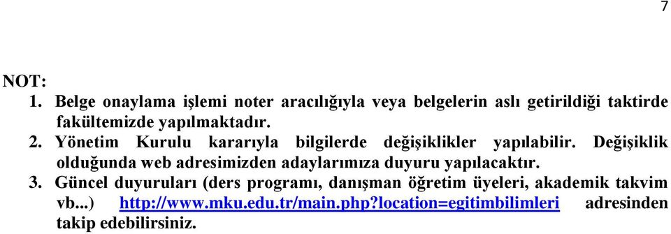 yapılmaktadır. 2. Yönetim Kurulu kararıyla bilgilerde değişiklikler yapılabilir.