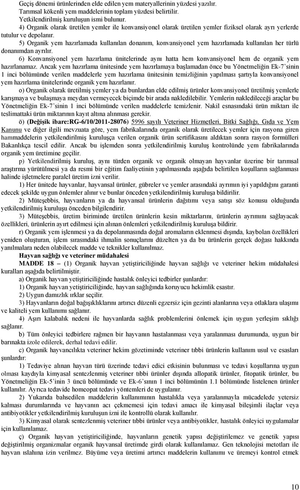 5) Organik yem hazırlamada kullanılan donanım, konvansiyonel yem hazırlamada kullanılan her türlü donanımdan ayrılır.