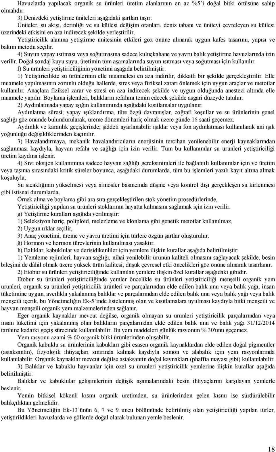 indirecek şekilde yerleştirilir, Yetiştiricilik alanına yetiştirme ünitesinin etkileri göz önüne alınarak uygun kafes tasarımı, yapısı ve bakım metodu seçilir.