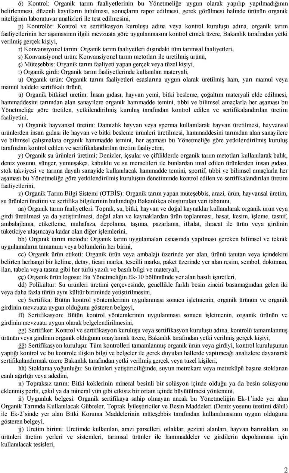 mevzuata göre uygulanmasını kontrol etmek üzere, Bakanlık tarafından yetki verilmiş gerçek kişiyi, r) Konvansiyonel tarım: Organik tarım faaliyetleri dışındaki tüm tarımsal faaliyetleri, s)