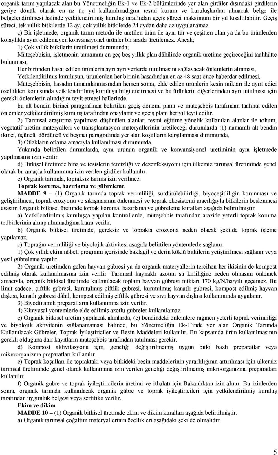 Geçiş süreci, tek yıllık bitkilerde 12 ay, çok yıllık bitkilerde 24 aydan daha az uygulanamaz.