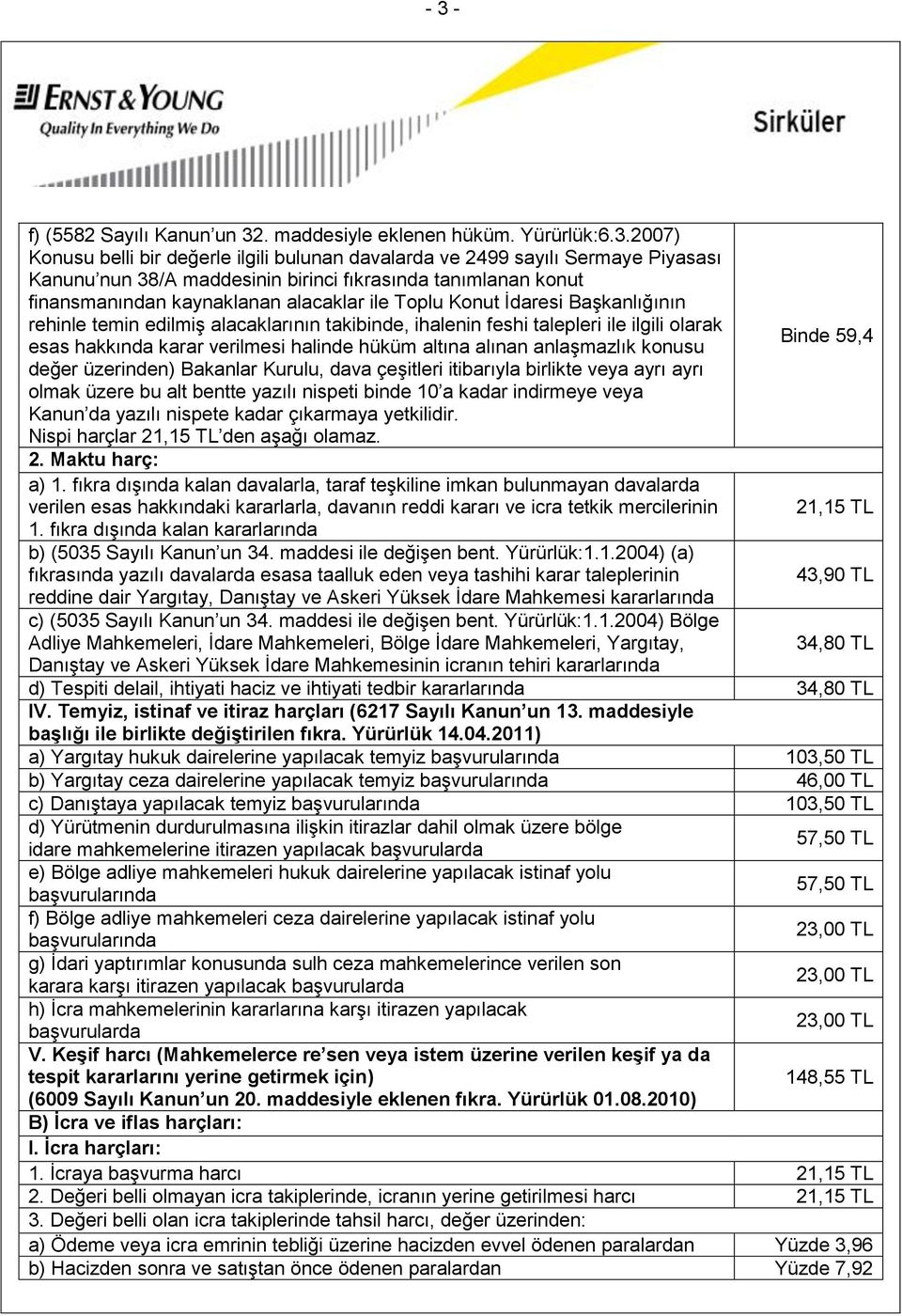 59,4 esas hakkında karar verilmesi halinde hüküm altına alınan anlaşmazlık konusu değer üzerinden) Bakanlar Kurulu, dava çeşitleri itibarıyla birlikte veya ayrı ayrı olmak üzere bu alt bentte yazılı