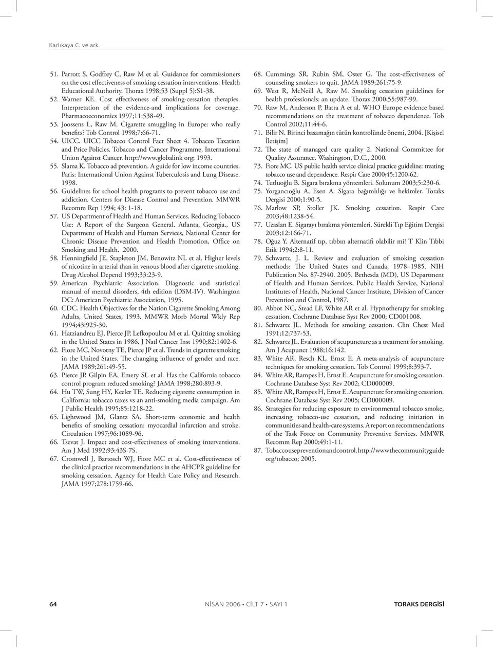 Joossens L, Raw M. Cigarette smuggling in Europe: who really benefits? Tob Control 1998;7:66-71. 54. UICC. UICC Tobacco Control Fact Sheet 4. Tobacco Taxation and Price Policies.