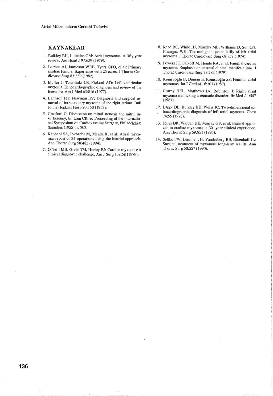 Echocardiographic dîagnosis and review of the liicraturc. Am J Med 63:816 (1977). 4. Bahnson IiT, Newman EV: Diagnosİs and surgical removal of iniracavitary myxoma of thc right alrium.