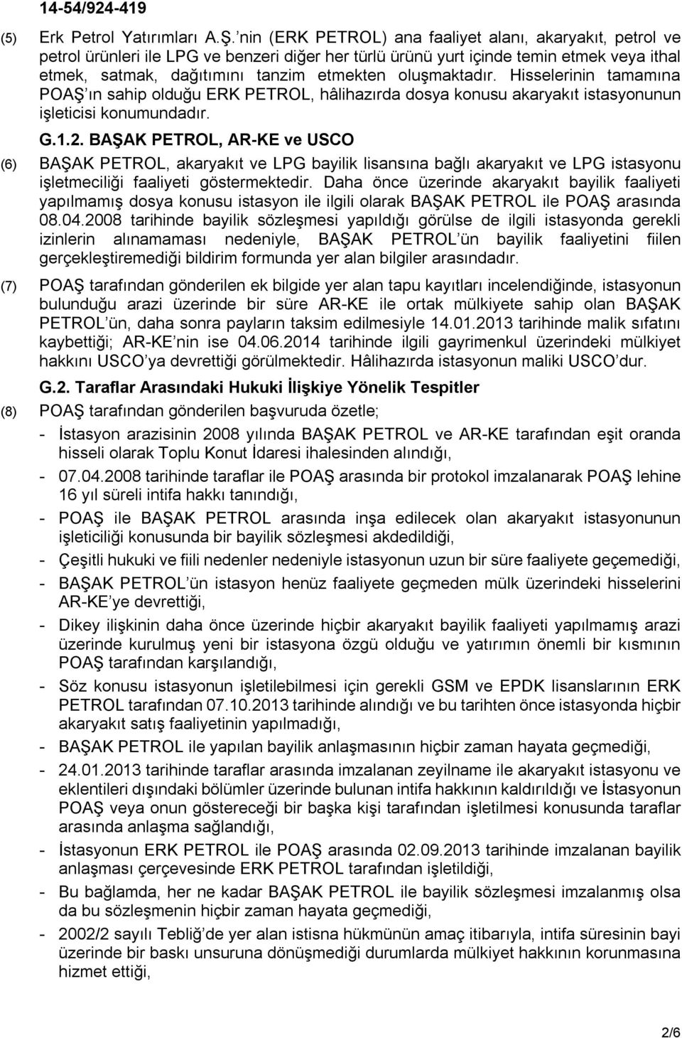 oluşmaktadır. Hisselerinin tamamına POAŞ ın sahip olduğu ERK PETROL, hâlihazırda dosya konusu akaryakıt istasyonunun işleticisi konumundadır. G.1.2.
