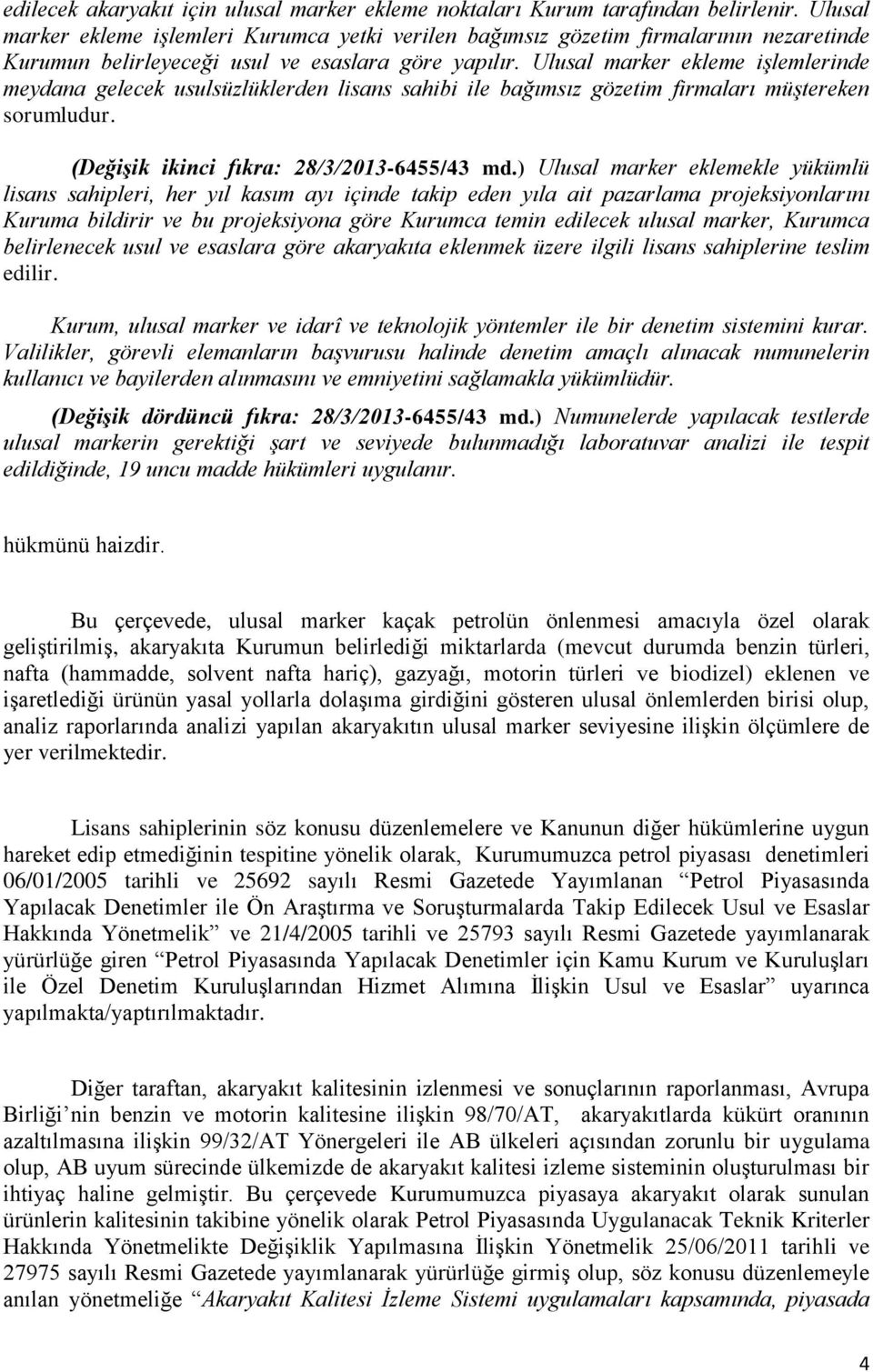 Ulusal marker ekleme işlemlerinde meydana gelecek usulsüzlüklerden lisans sahibi ile bağımsız gözetim firmaları müştereken sorumludur. (Değişik ikinci fıkra: 28/3/2013-6455/43 md.