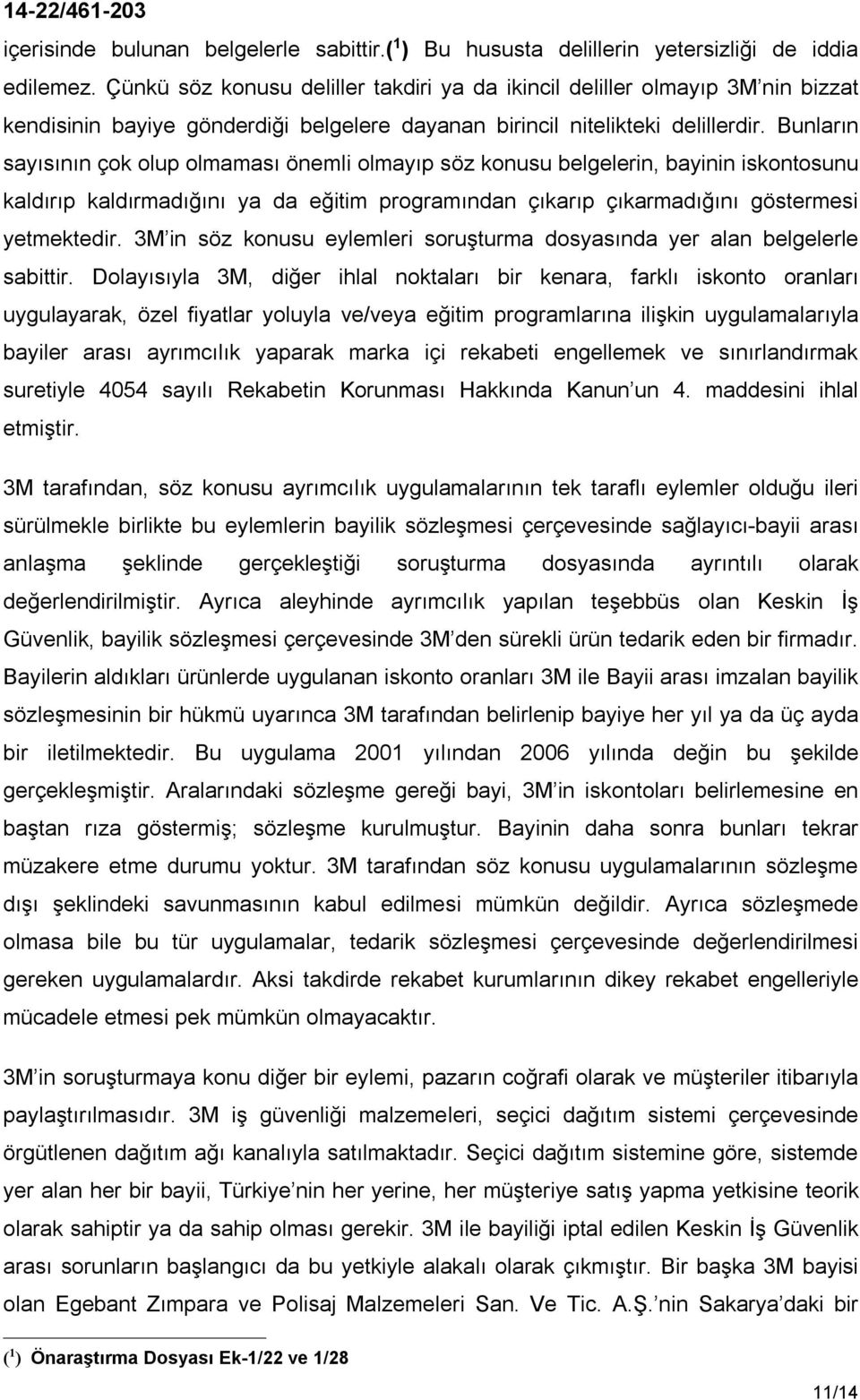 Bunların sayısının çok olup olmaması önemli olmayıp söz konusu belgelerin, bayinin iskontosunu kaldırıp kaldırmadığını ya da eğitim programından çıkarıp çıkarmadığını göstermesi yetmektedir.