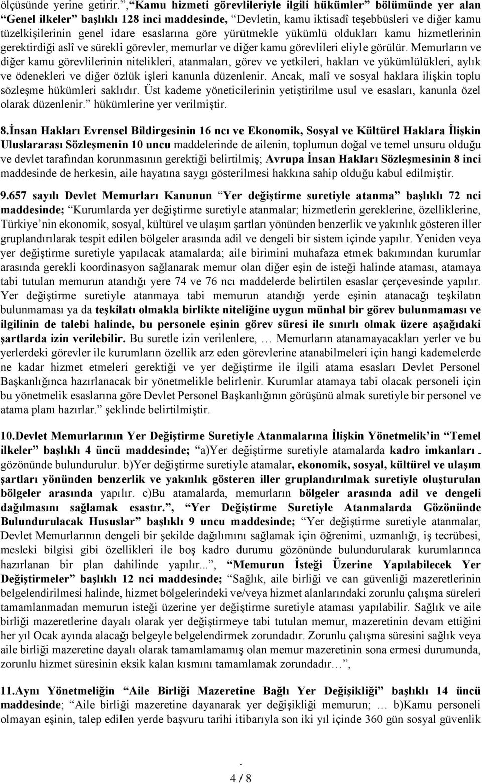 diğer kamu görevlilerinin nitelikleri, atanmaları, görev ve yetkileri, hakları ve yükümlülükleri, aylık ve ödenekleri ve diğer özlük işleri kanunla düzenlenir Ancak, malî ve sosyal haklara ilişkin