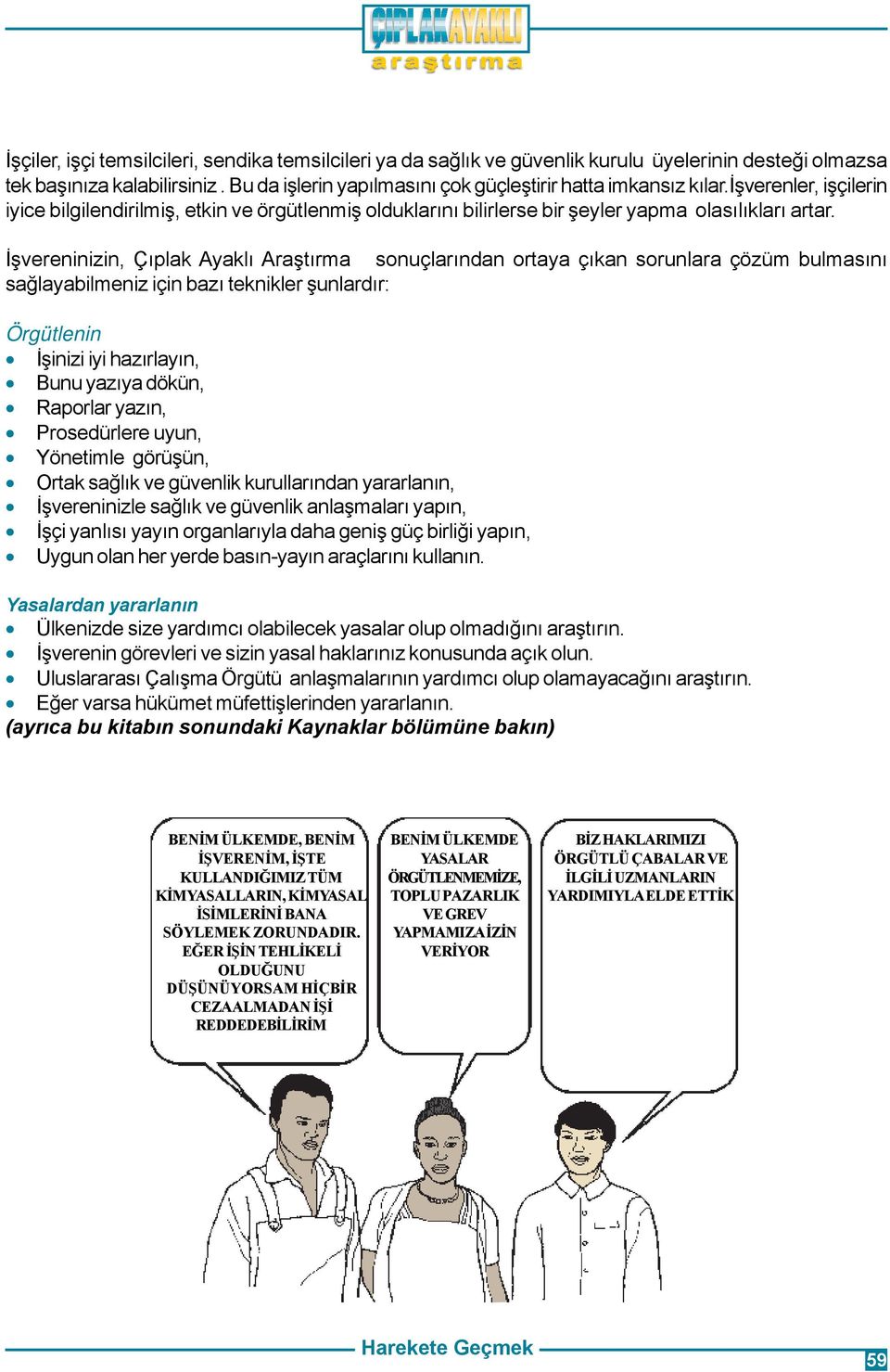 Ýþvereninizin, Çýplak Ayaklý Araþtýrma sonuçlarýndan ortaya çýkan sorunlara çözüm bulmasýný saðlayabilmeniz için bazý teknikler þunlardýr: Örgütlenin Ýþinizi iyi hazýrlayýn, Bunu yazýya dökün,