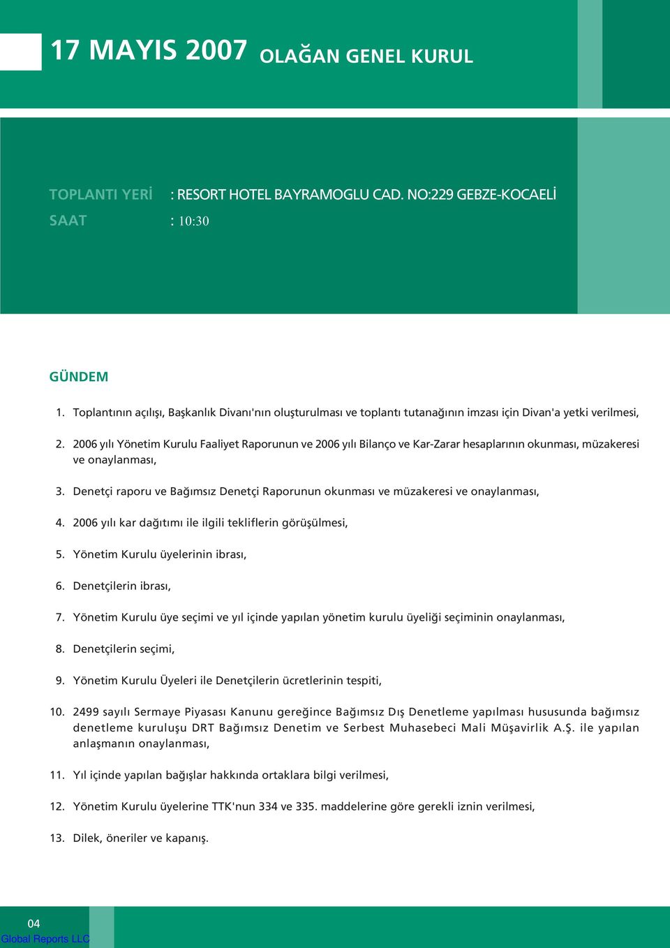 2006 yýlý Yönetim Kurulu Faaliyet Raporunun ve 2006 yýlý Bilanço ve KarZarar hesaplarýnýn okunmasý, müzakeresi ve onaylanmasý, 3.