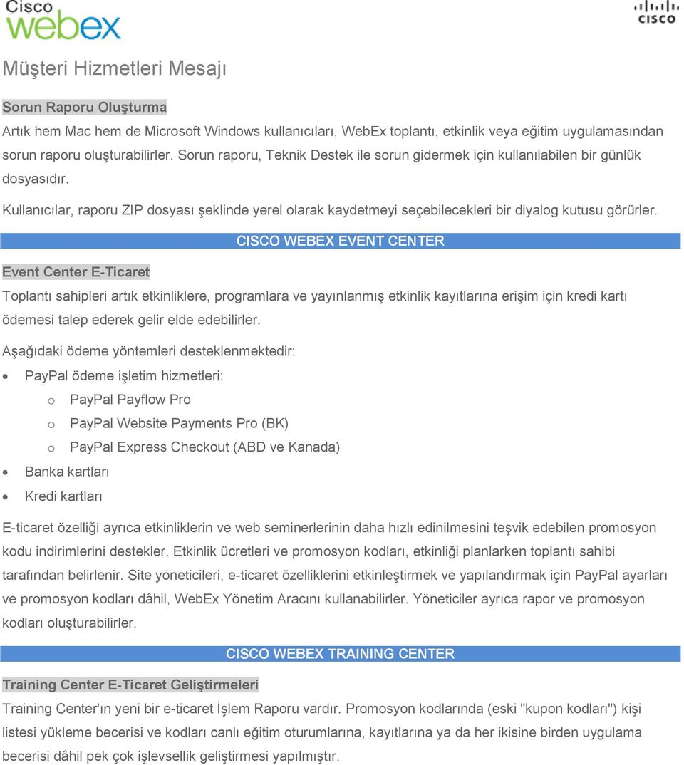 CISCO WEBEX EVENT CENTER Event Center E-Ticaret Toplantı sahipleri artık etkinliklere, programlara ve yayınlanmış etkinlik kayıtlarına erişim için kredi kartı ödemesi talep ederek gelir elde