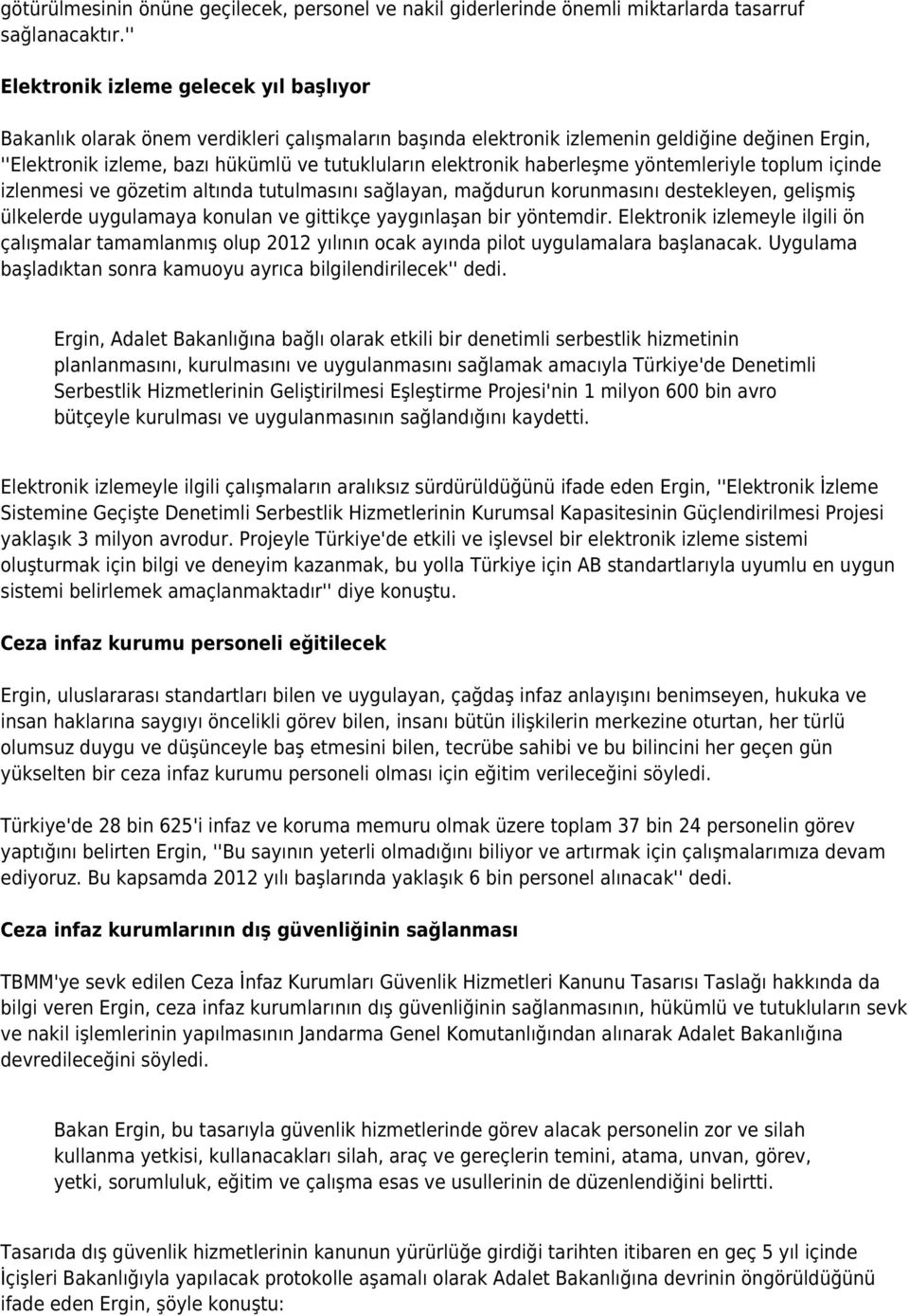 elektronik haberleşme yöntemleriyle toplum içinde izlenmesi ve gözetim altında tutulmasını sağlayan, mağdurun korunmasını destekleyen, gelişmiş ülkelerde uygulamaya konulan ve gittikçe yaygınlaşan