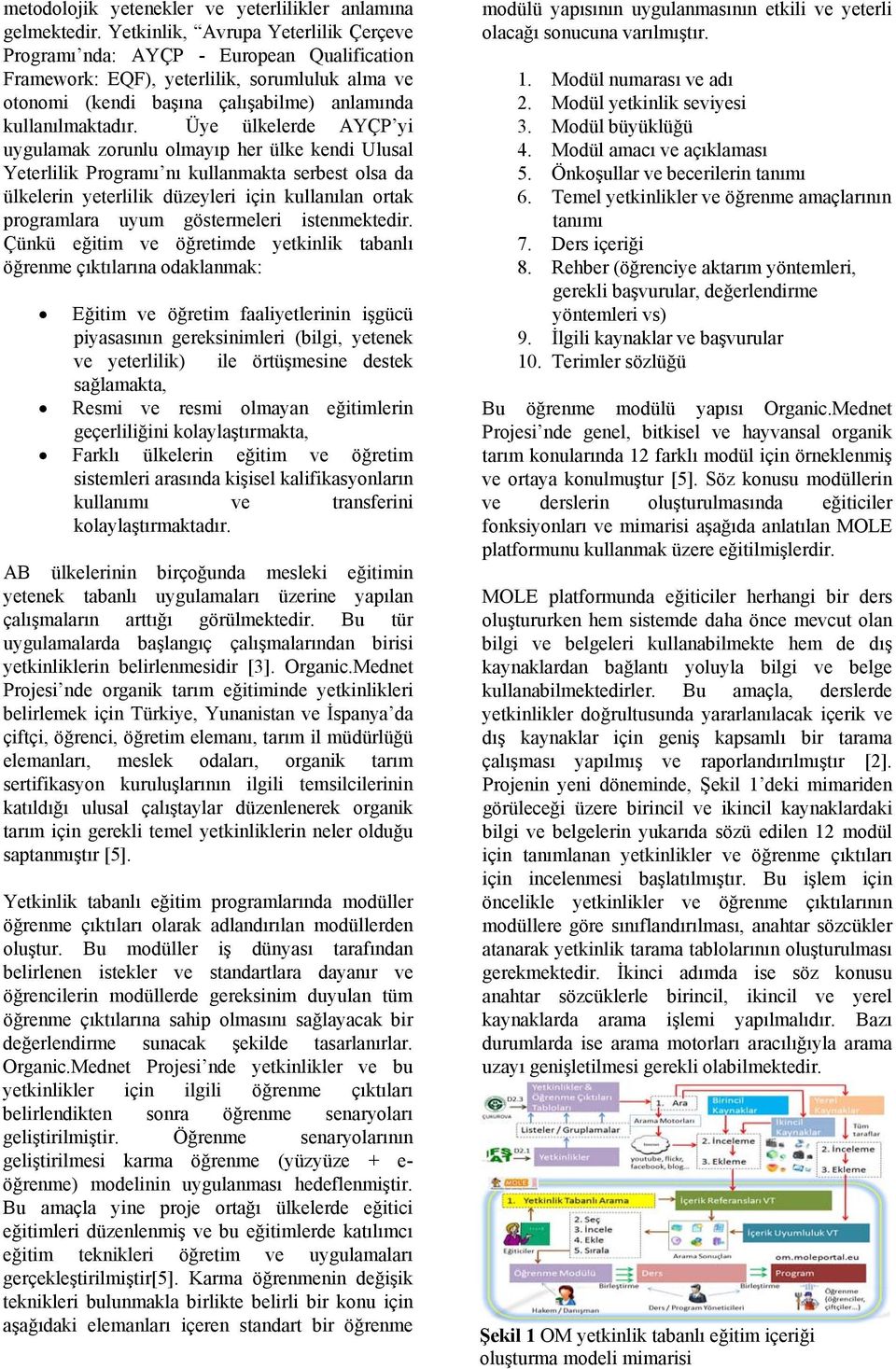 Üye ülkelerde AYÇP yi uygulamak zorunlu olmayıp her ülke kendi Ulusal Yeterlilik Programı nı kullanmakta serbest olsa da ülkelerin yeterlilik düzeyleri için kullanılan ortak programlara uyum