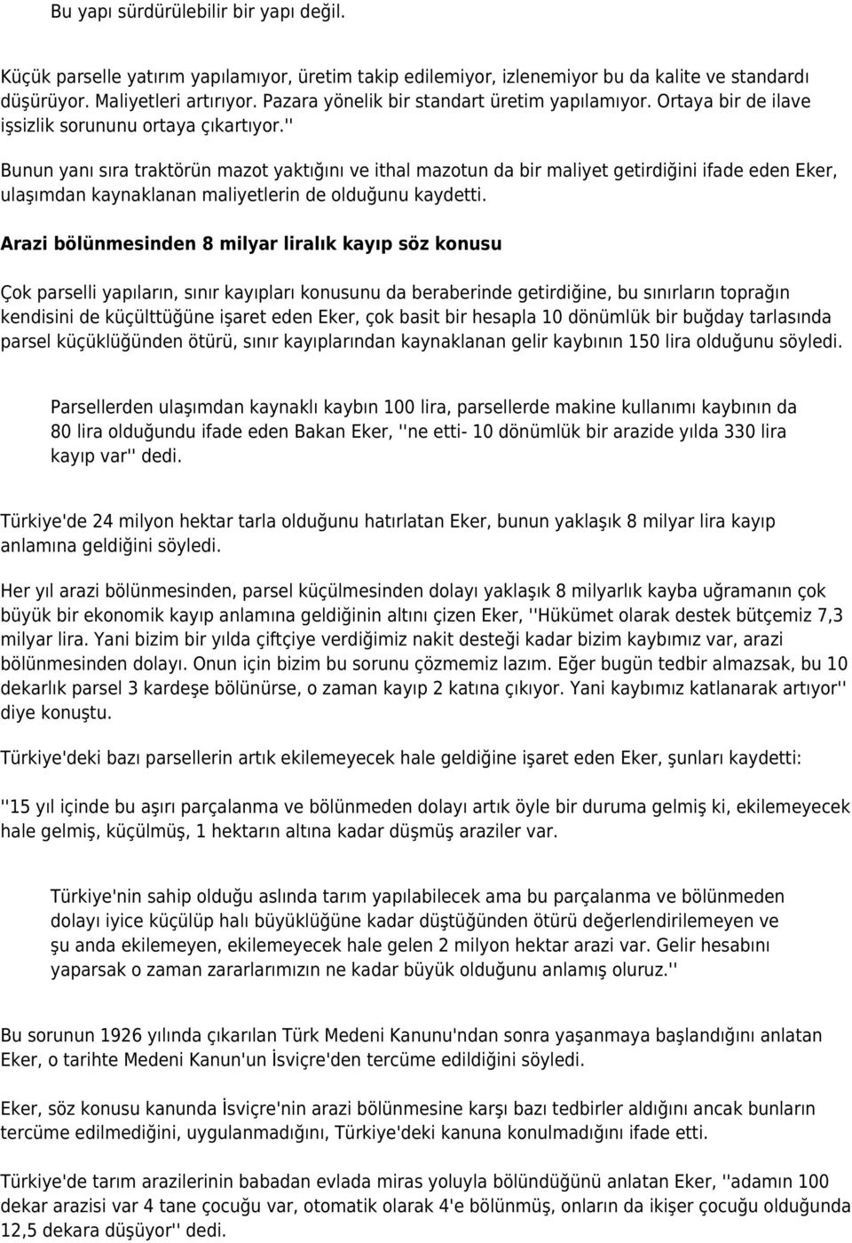 '' Bunun yanı sıra traktörün mazot yaktığını ve ithal mazotun da bir maliyet getirdiğini ifade eden Eker, ulaşımdan kaynaklanan maliyetlerin de olduğunu kaydetti.