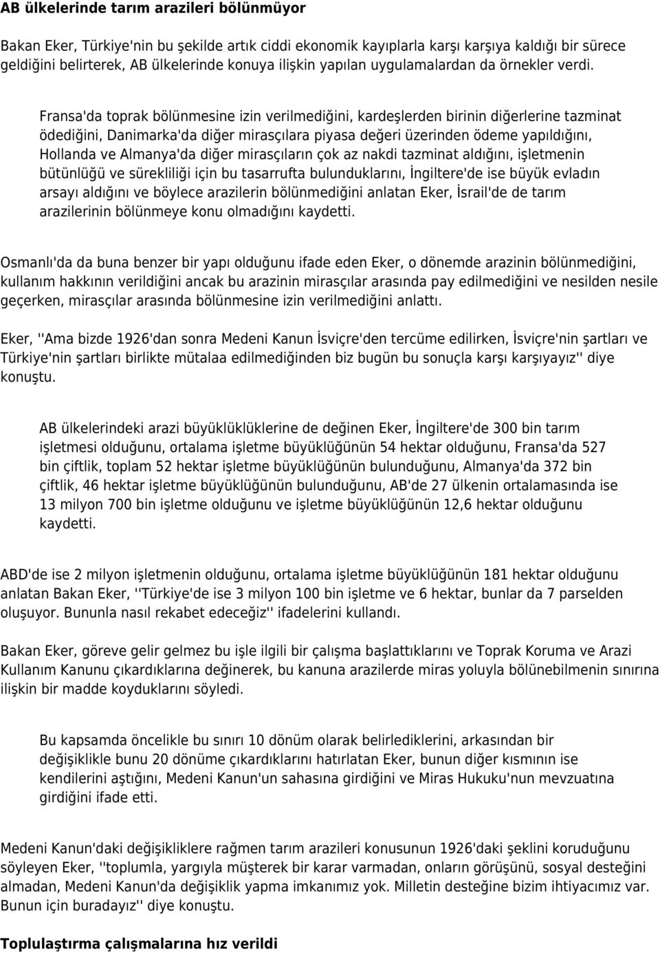 Fransa'da toprak bölünmesine izin verilmediğini, kardeşlerden birinin diğerlerine tazminat ödediğini, Danimarka'da diğer mirasçılara piyasa değeri üzerinden ödeme yapıldığını, Hollanda ve Almanya'da