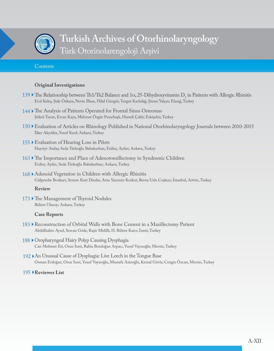 Çaklı; Eskişehir, Turkey Evaluation of Articles on Rhinology Published in National Otorhinolaryngology Journals between 2010-2015 İlker Akyıldız, Yusuf Kızıl; Ankara, Turkey Evaluation of Hearing