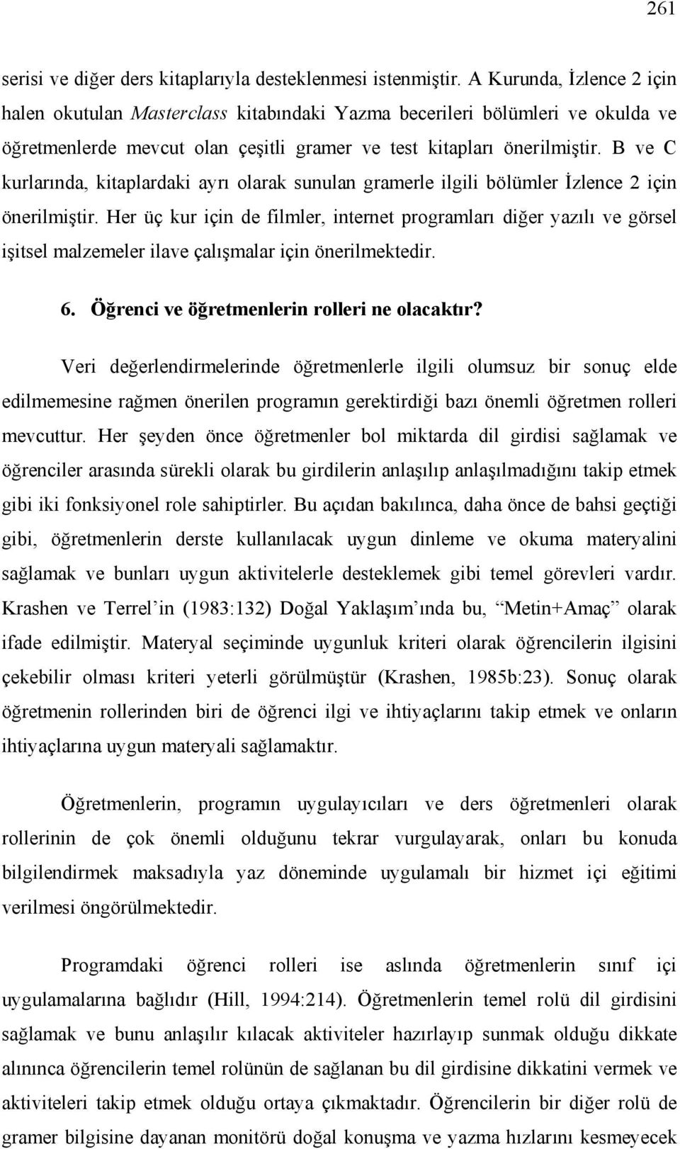 B ve C kurlarında, kitaplardaki ayrı olarak sunulan gramerle ilgili bölümler İzlence 2 için önerilmiştir.