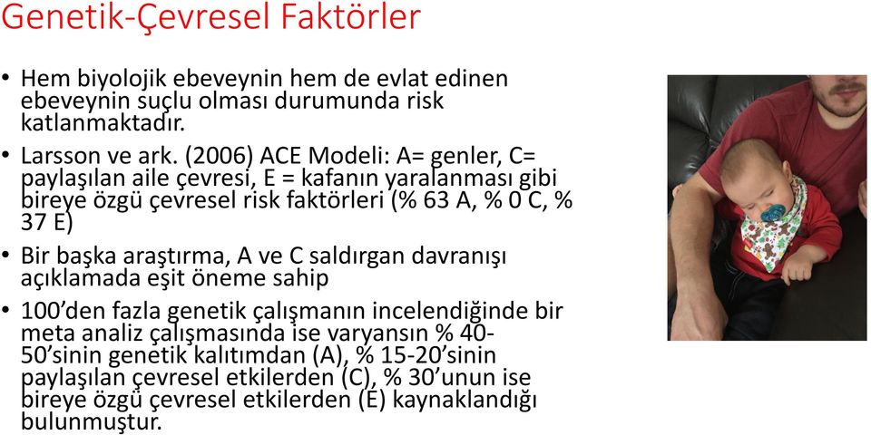 başka araştırma, A ve C saldırgan davranışı açıklamada eşit öneme sahip 100 den fazla genetik çalışmanın incelendiğinde bir meta analiz çalışmasında ise