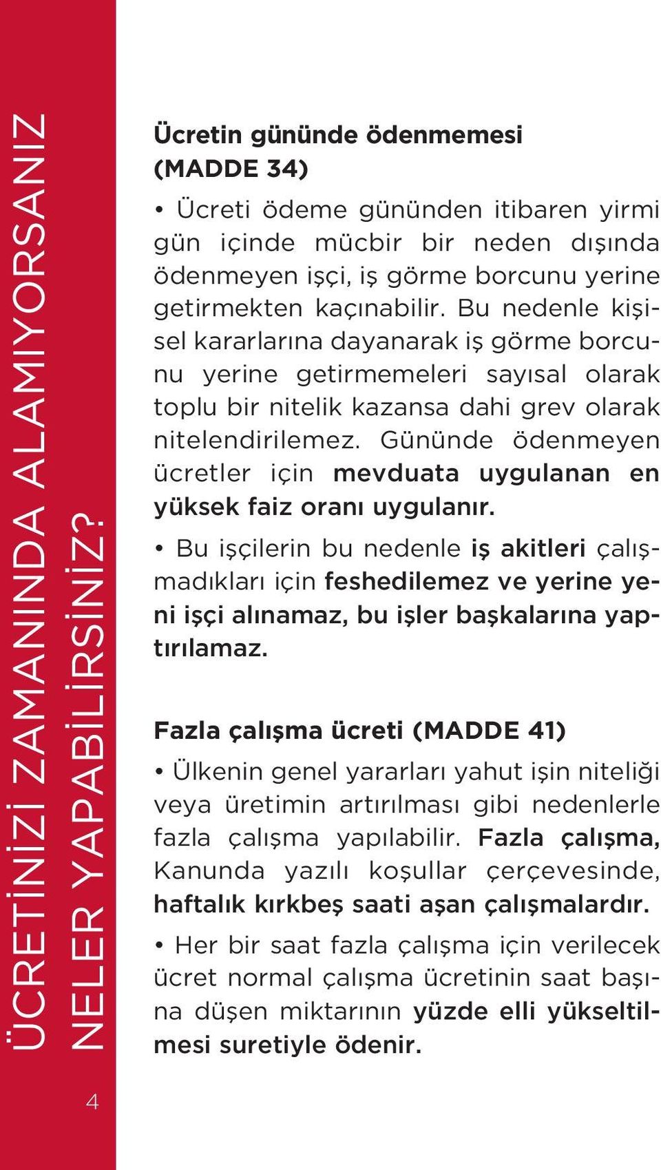 Bu nedenle kiflisel kararlar na dayanarak ifl görme borcunu yerine getirmemeleri say sal olarak toplu bir nitelik kazansa dahi grev olarak nitelendirilemez.