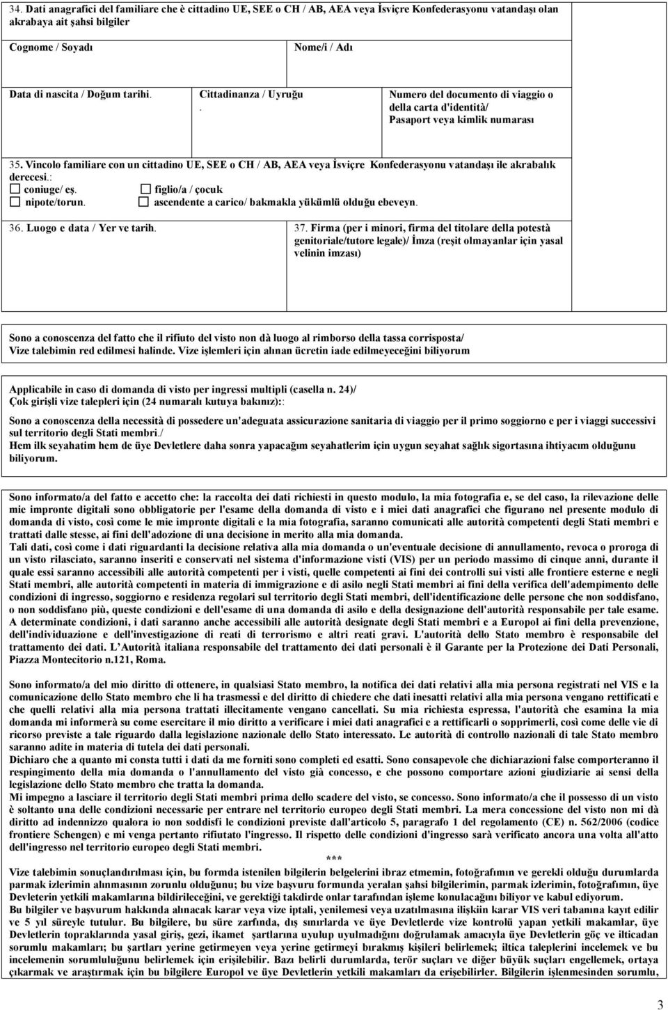 Vincolo familiare con un cittadino UE, SEE o CH / AB, AEA veya İsviçre Konfederasyonu vatandaşı ile akrabalık derecesi.: coniuge/ eş. figlio/a / çocuk nipote/torun.