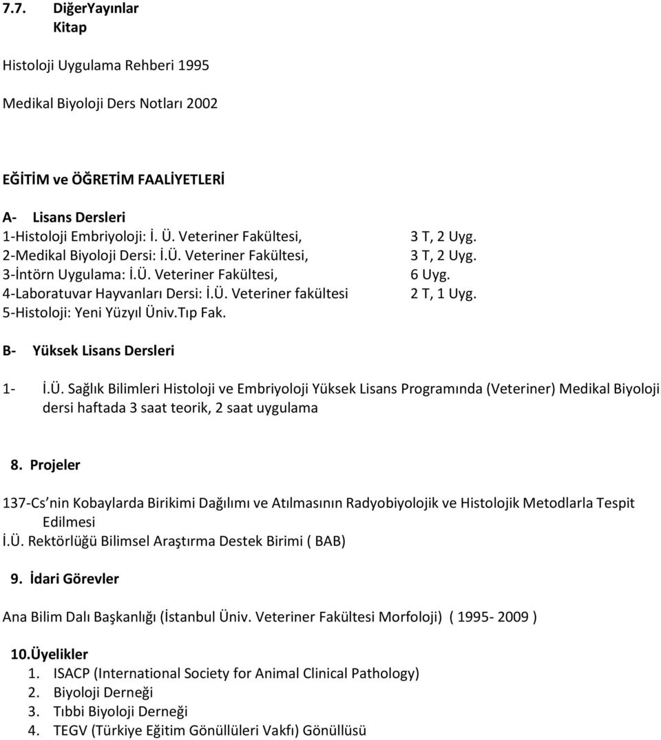 Tıp Fak. 3 T, 2 Uyg. 3 T, 2 Uyg. 6 Uyg. 2 T, 1 Uyg. B- Yüksek Lisans Dersleri 1- İ.Ü.